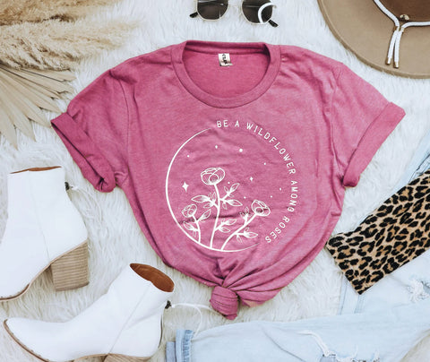 Be a Wildflower Among Roses Tee